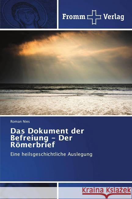 Das Dokument der Befreiung - Der Römerbrief : Eine heilsgeschichtliche Auslegung Nies, Roman 9786202441391 Fromm Verlag