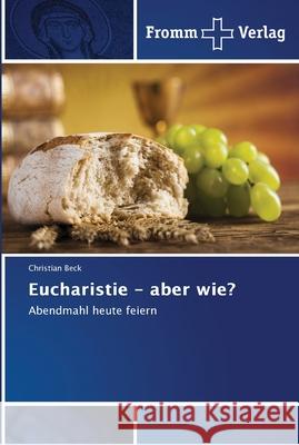 Eucharistie - aber wie? Beck, Christian 9786202441421 Fromm Verlag