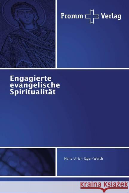 Engagierte evangelische Spiritualität Jäger-Werth, Hans Ulrich 9786202441438