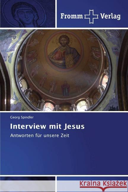 Interview mit Jesus : Antworten für unsere Zeit Spindler, Georg 9786202441674