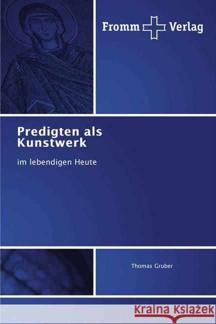 Predigten als Kunstwerk : im lebendigen Heute Gruber, Thomas 9786202441841