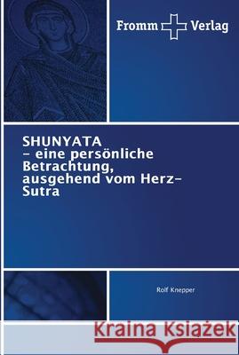 SHUNYATA - eine persönliche Betrachtung, ausgehend vom Herz-Sutra Knepper, Rolf 9786202442107 Fromm Verlag