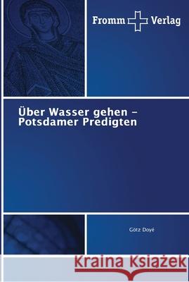 Über Wasser gehen - Potsdamer Predigten Doyé, Götz 9786202442244 Fromm Verlag