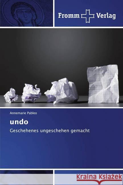 undo : Geschehenes ungeschehen gemacht Pableo, Annemarie 9786202442282