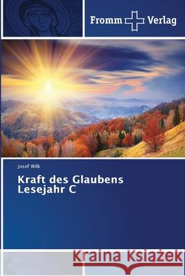 Kraft des Glaubens Lesejahr C Wilk, Josef 9786202442510