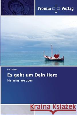 Es geht um Dein Herz Oexler, Iris 9786202442589 Fromm Verlag