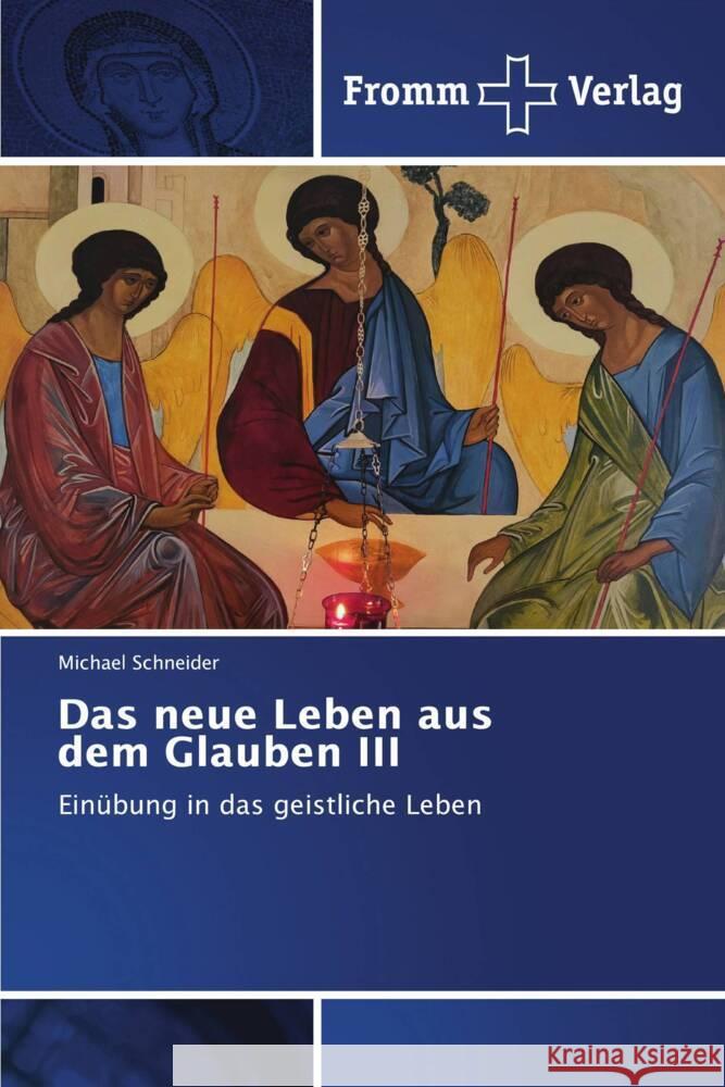 Das neue Leben aus dem Glauben III Michael Schneider 9786202442718