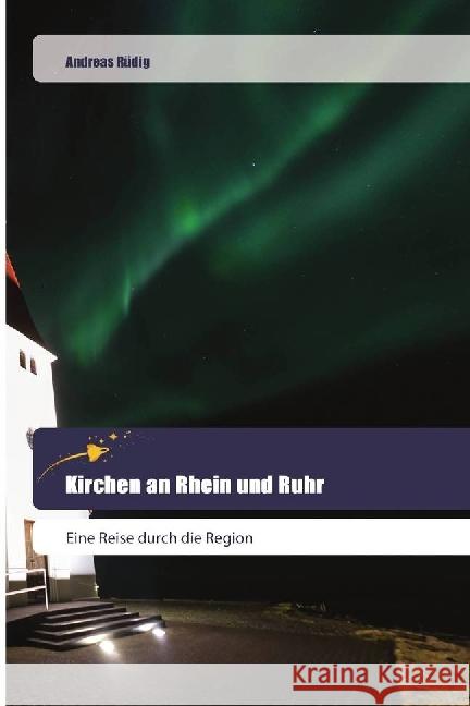 Kirchen an Rhein und Ruhr : Eine Reise durch die Region Rüdig, Andreas 9786202443128