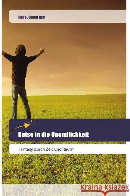 Reise in die Unendlichkeit : Fantasy durch Zeit und Raum Graf, Hans-Jürgen 9786202443180