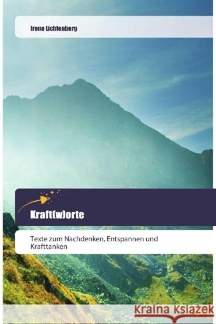 Kraft(w)orte : Texte zum Nachdenken, Entspannen und Krafttanken Lichtenberg, Irene 9786202443234