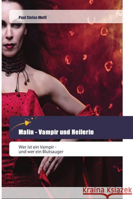 Malin - Vampir und Heilerin : Wer ist ein Vampir - und wer ein Blutsauger Wolff, Paul Stefan 9786202443722