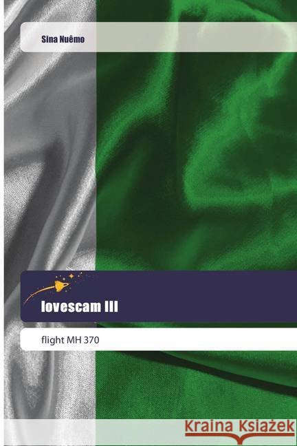 lovescam III : flight MH 370 Nuêmo, Sina 9786202444057 Goldene Rakete