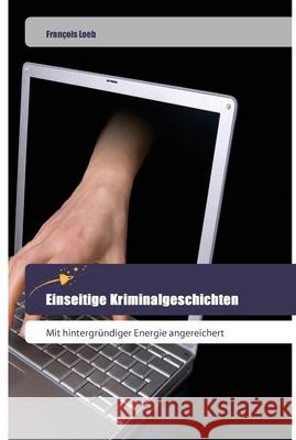 Einseitige Kriminalgeschichten François Loeb 9786202444446