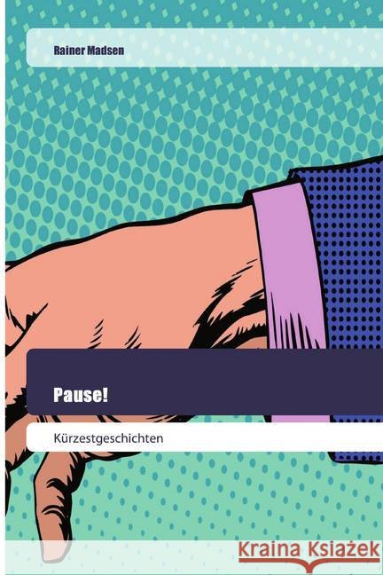Pause! : Kürzestgeschichten Madsen, Rainer 9786202444972