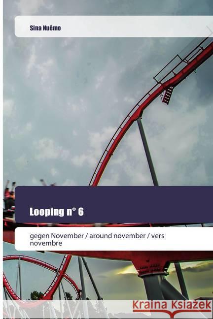 Looping n° 6 : gegen November / around november / vers novembre Nuêmo, Sina 9786202445337 Goldene Rakete