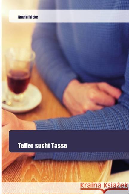 Teller sucht Tasse Fricke, Katrin 9786202445559