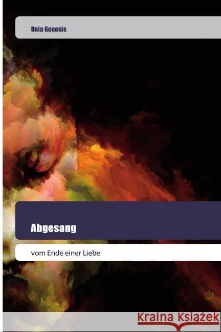 Abgesang : vom Ende einer Liebe Genosis, Unia 9786202445627 Goldene Rakete