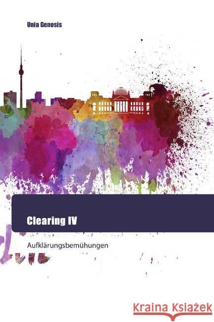 Clearing IV : Aufklärungsbemühungen Genosis, Unia 9786202445702 Goldene Rakete