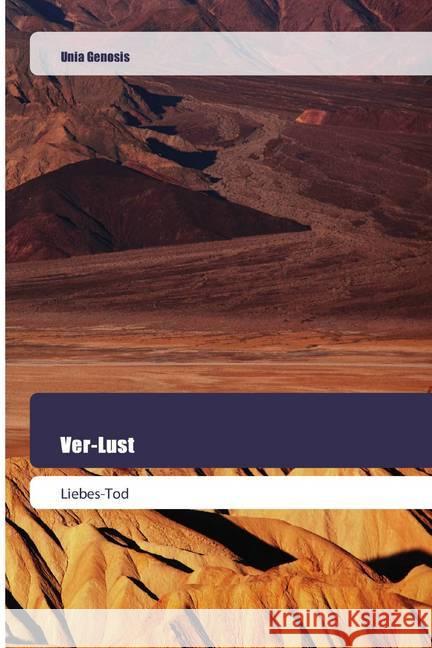 Ver-Lust : Liebes-Tod Genosis, Unia 9786202445719 Goldene Rakete