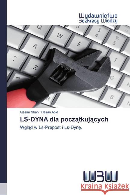 LS-DYNA dla poczatkujacych : Wglad w Ls-Prepost i Ls-Dyne. Shah, Qasim; Abid, Hasan 9786202446204