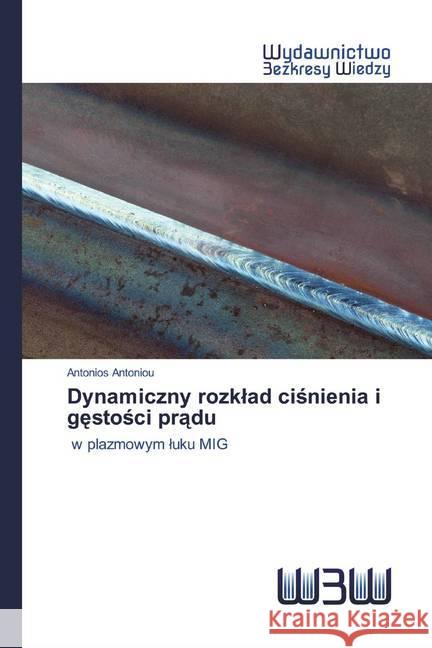 Dynamiczny rozklad cisnienia i gestosci pradu : w plazmowym luku MIG Antoniou, Antonios 9786202446280