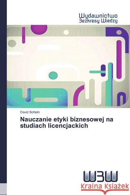 Nauczanie etyki biznesowej na studiach licencjackich Schein, David 9786202446341 Wydawnictwo Bezkresy Wiedzy