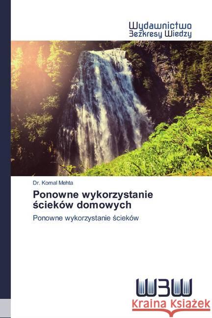 Ponowne wykorzystanie scieków domowych : Ponowne wykorzystanie scieków Mehta, Komal 9786202446594