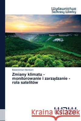 Zmiany klimatu - monitorowanie i zarządzanie - rola satelitów Balakrishnan Manikiam 9786202446884 Wydawnictwo Bezkresy Wiedzy