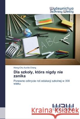 Dla szkoly, która nigdy nie zanika Chang, Hiang-Chu Ausilia 9786202447430 Wydawnictwo Bezkresy Wiedzy