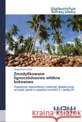 Zmodyfikowane lignocelulozowe wlókna kokosowe Rout, Sanjay Kumar 9786202447478 Wydawnictwo Bezkresy Wiedzy