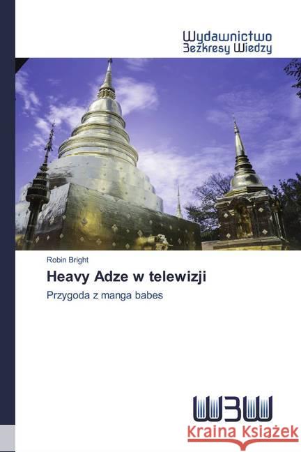 Heavy Adze w telewizji : Przygoda z manga babes Bright, Robin 9786202447713 Wydawnictwo Bezkresy Wiedzy