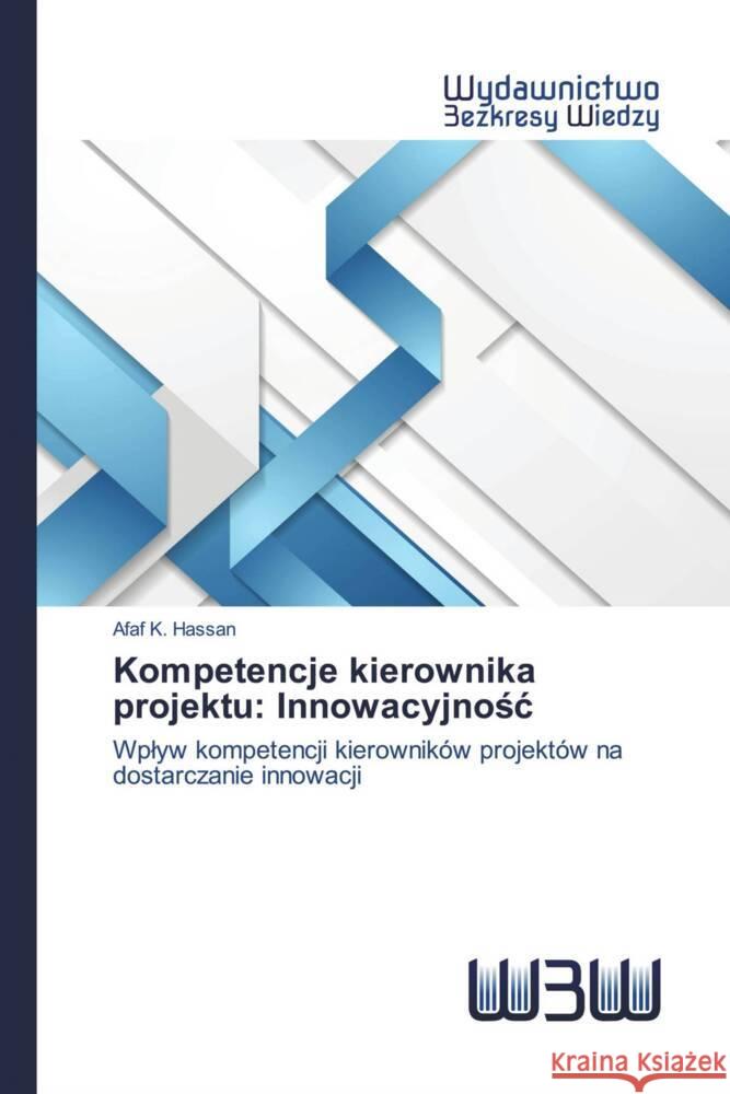 Kompetencje kierownika projektu: Innowacyjnosc Hassan, Afaf K. 9786202447805