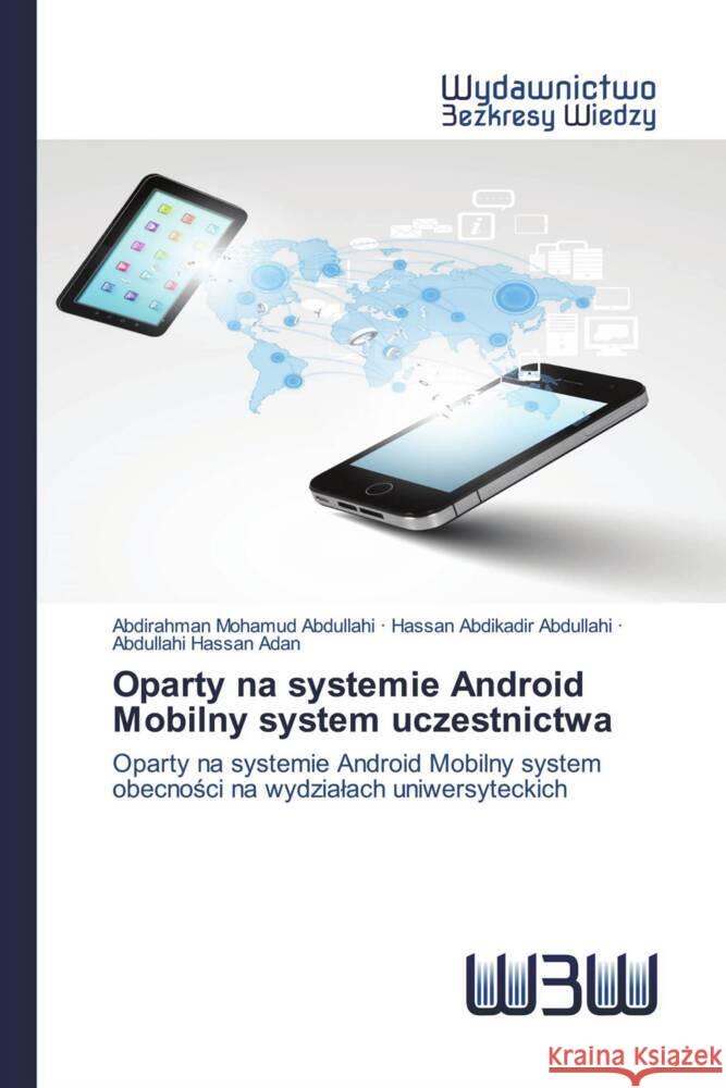 Oparty na systemie Android Mobilny system uczestnictwa Abdullahi, Abdirahman Mohamud, Abdullahi, Hassan Abdikadir, Adan, Abdullahi Hassan 9786202447966 Wydawnictwo Bezkresy Wiedzy