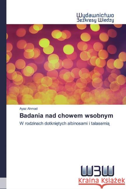 Badania nad chowem wsobnym : W rodzinach dotknietych albinosami i talasemia Ahmad, Ayaz 9786202448130 Wydawnictwo Bezkresy Wiedzy