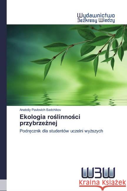 Ekologia roslinnosci przybrzeznej : Podrecznik dla studentów uczelni wyzszych Sadchikov, Anatoliy Pavlovich 9786202448277