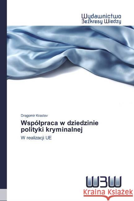 Wspólpraca w dziedzinie polityki kryminalnej : W realizacji UE Krastev, Dragomir 9786202448444