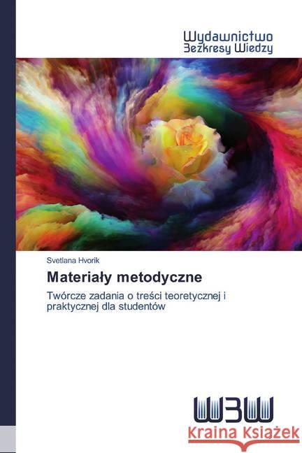 Materialy metodyczne : Twórcze zadania o tresci teoretycznej i praktycznej dla studentów Hvorik, Svetlana 9786202448475