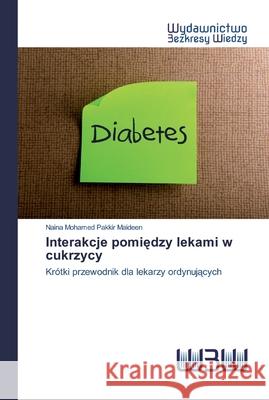Interakcje pomiędzy lekami w cukrzycy Pakkir Maideen, Naina Mohamed 9786202448482 Wydawnictwo Bezkresy Wiedzy