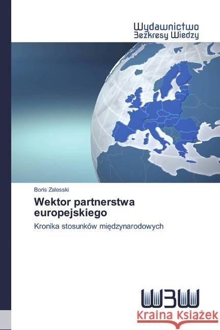 Wektor partnerstwa europejskiego : Kronika stosunków miedzynarodowych Zalesski, Boris 9786202448949