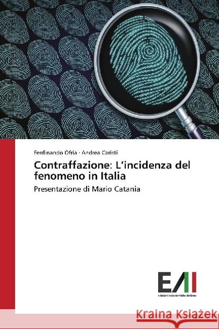 Contraffazione: L'incidenza del fenomeno in Italia : Presentazione di Mario Catania Ofria, Ferdinando; Caristi, Andrea 9786202449526