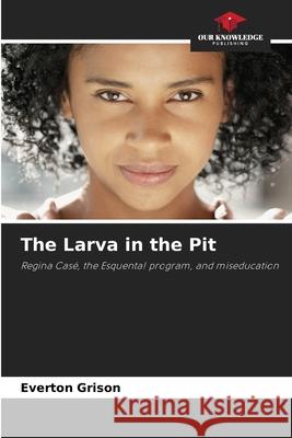 The Larva in the Pit Grison, Everton 9786202449687