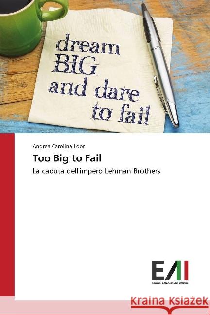 Too Big to Fail : La caduta dell'impero Lehman Brothers Loor, Andrea Carolina 9786202449724