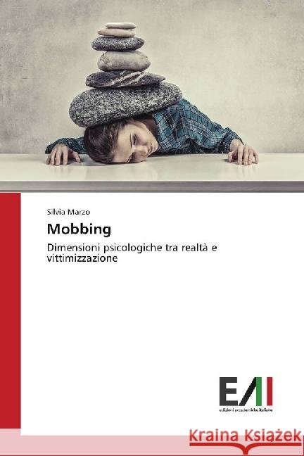Mobbing : Dimensioni psicologiche tra realtà e vittimizzazione Marzo, Silvia 9786202450034