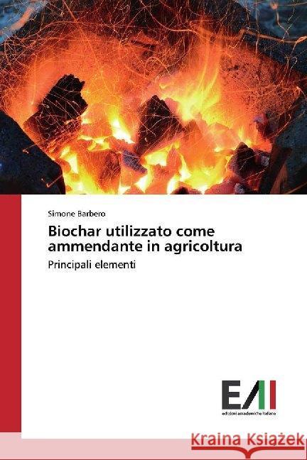 Biochar utilizzato come ammendante in agricoltura : Principali elementi Barbero, Simone 9786202450058