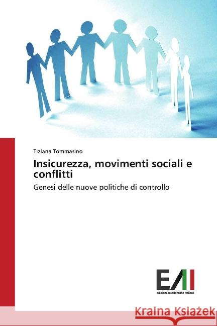 Insicurezza, movimenti sociali e conflitti : Genesi delle nuove politiche di controllo Tommasino, Tiziana 9786202450546