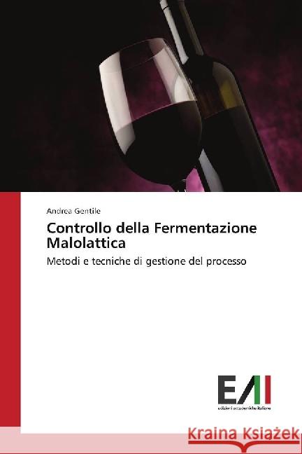 Controllo della Fermentazione Malolattica : Metodi e tecniche di gestione del processo Gentile, Andrea 9786202451352 Edizioni Accademiche Italiane