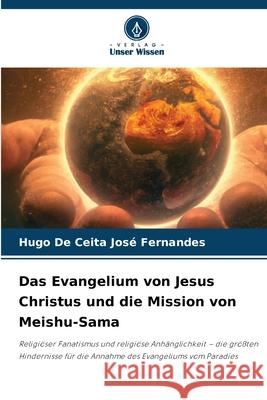 Das Evangelium von Jesus Christus und die Mission von Meishu-Sama De Ceita José Fernandes, Hugo 9786202452175
