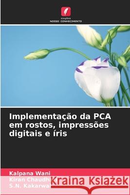 Implementação da PCA em rostos, impressões digitais e íris Wani, Kalpana, Chaudhari, Kiran, Kakarwal, S.N. 9786202452380 Edições Nosso Conhecimento