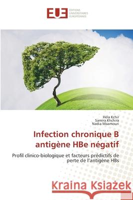 Infection chronique B antigène HBe négatif Kchir, Héla, Khchira, Samira, Maamouri, Nadia 9786202452724