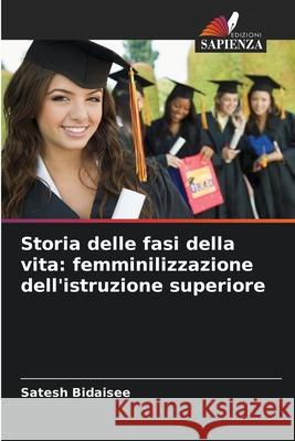 Storia delle fasi della vita: femminilizzazione dell'istruzione superiore Bidaisee, Satesh 9786202452922 Edizioni Sapienza